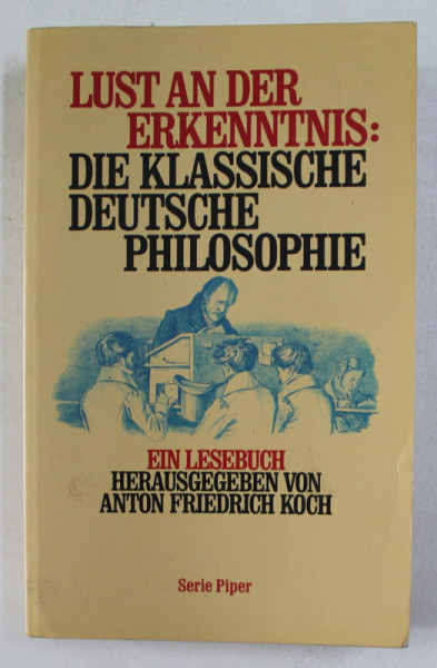 LUST AN DER ERKENNTNIS - DIE KLASSISCHE DEUTSCHE PHILOSOPHIE von ANTON FRIEDRICH KOCH , 1989
