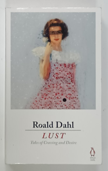 LUST , TALES OF CRAWING AND DESIRE by ROALD DAHL , ANII '2000