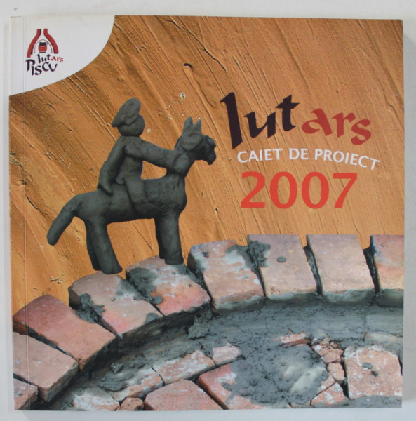 LUT ARS , CAIET DE PROIECT de ADRIANA SCRIPCARIU  , 2007