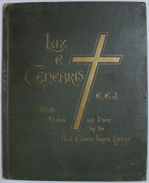 LUX E TENEBRIS by EDITH EVANS JACKSON , WITH PREFACE AND POEM by CANON KNOX LITTLE , DEDICATIE*