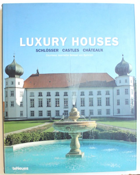 LUXURY  HOUSES by COUNTESS JEANNETTE BEISSEL VON GYMNICH , EDITIE IN ENGLEZA , FRANCEZA , GERMANA , 2007