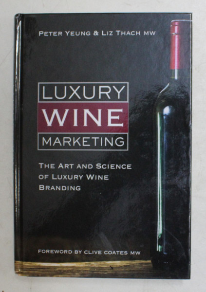 LUXURY WINE MARKETING  - THE ART AND SCIENCE OF LUXURY WINE BRANDING by PETER YEUNG and LIZ THACH , 2019