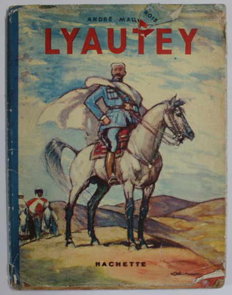 LYAUTEY par ANDRE MAUROIS , illustrations de HENRI DELUERMOZ , 1937 , PREZINTA URME DE UZURA