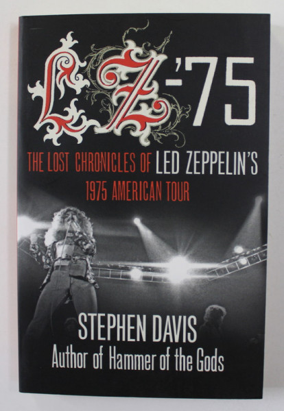 LZ- '75 - THE LOST CHRONICLES OF LED ZEPPELIN 'S 1975 AMERICAN TOUR by STEPHEN DAVIS , photographs by PETER SIMON , 2011