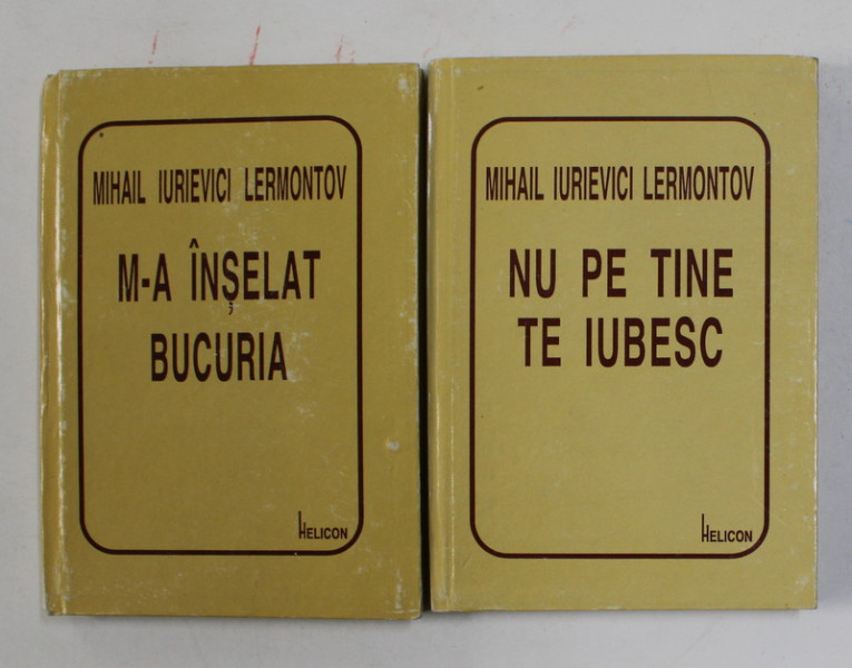 M-A INSELAT BUCURIA / NU PE TINE TE IUBESC de MIHAIL IURIEVICI LERMONTOV , 2 VOLUME , 1996M, FORMAT REDUS