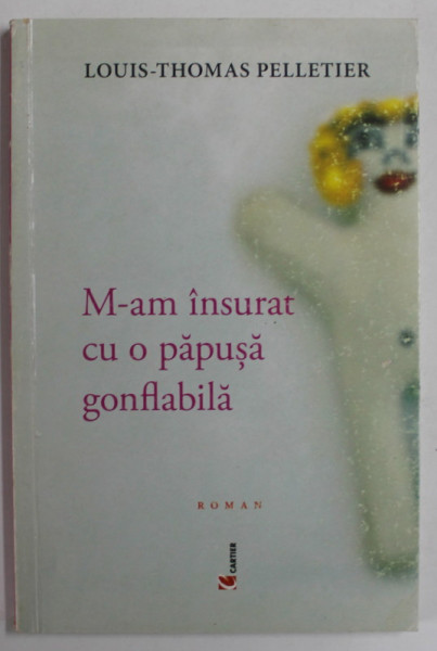 M-AM INSURAT CU O PAPUSA GONFLABILA de LOUIS - THOMAS PELLETIER , roman , 2004