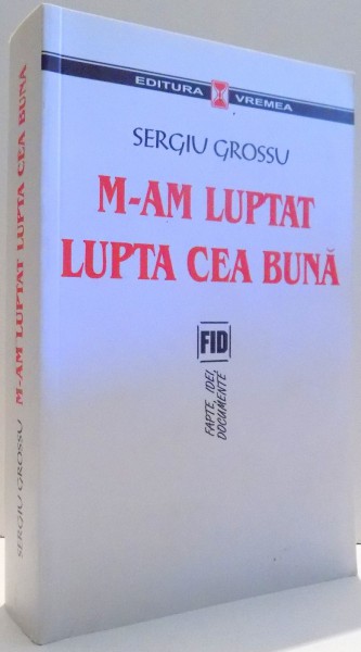 M-AM LUPTAT LUPTA CEA BUNA de SERGIU GROSSU , 2006