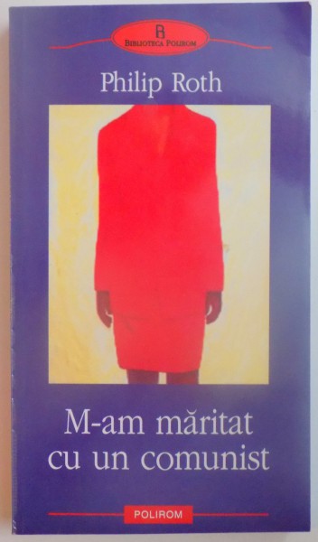 M-AM MARITAT CU UN COMUNIST de PHILIP ROTH , 2004