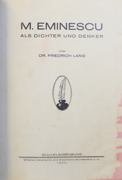 M. EMINESCU ALS DICHTER UND DENKER ( EMINESCU CA POET SI GANDITOR )  von FRIEDRICH LANG , EDITIE IN LIMBA GERMANA ,  1928, PREZINTA HALOURI DE APA