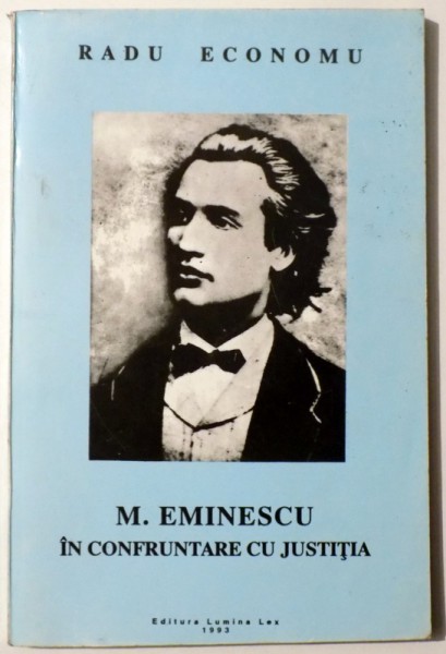 M. EMINESCU IN CONFRUNTAREA CU JUSTITIA de RADU ECONOMU , 1993