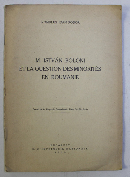 M. ISTVAN BOLONI ET LA QUESTION DES MINORITES EN ROUMANIE par ROMULUS IOAN FODOR , 1939 *DEDICATIE