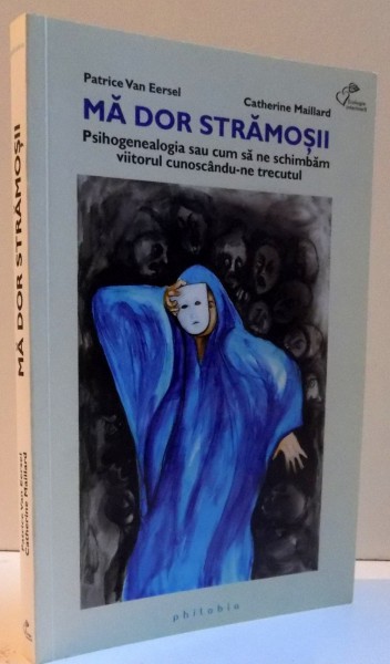 MA DOR STRAMOSII , PSIHOGENEALOGIA SAU CUM SA NE SCHIMBAM VIITORUL CUNOSCANDU - NE TRECUTUL de PATRICE VAN ERSE si CATHERINE MAILLARD , 2011