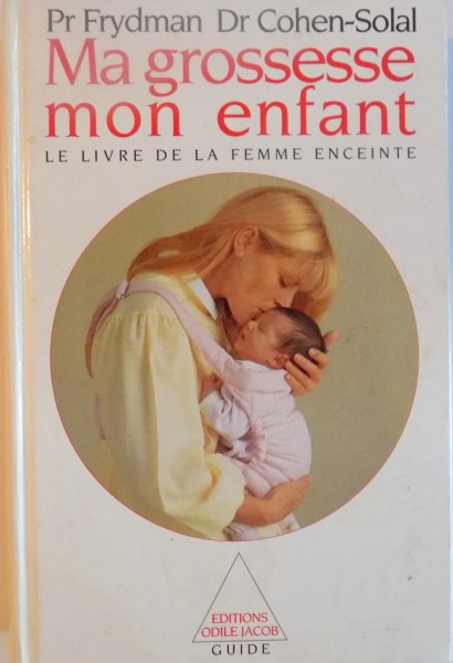 MA GROSSESSE MON ENFANT, LE LIVRE DE LA FEMME ENCEINTE de PR FRYDMAN, COHEN - SOLAL, ILLUSTRATIONS de CHRISTIANE SCHAEFFER, 1990
