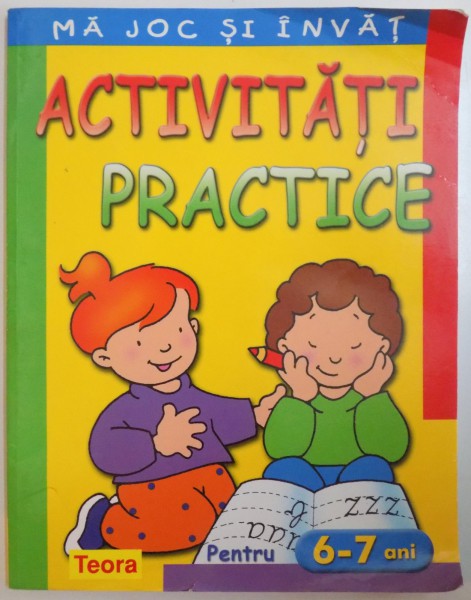 MA JOC SI INVAT, ACTIVITATI PRACTICE, PENTRU 6-7 ANI, 2004