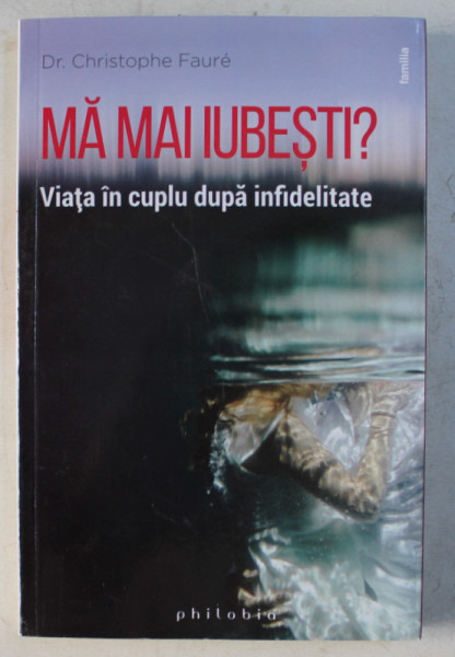 MA MAI IUBESTI ? - VIATA IN CUPLU DUPA INFIDELITATE de CHRISTOPHE FAURE , 2017