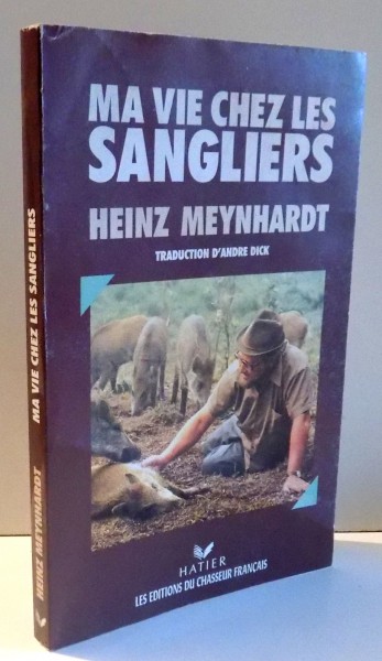 MA VIE CHEZ LES SANGLIERS par HEINZ MEYNHARDT , 1991