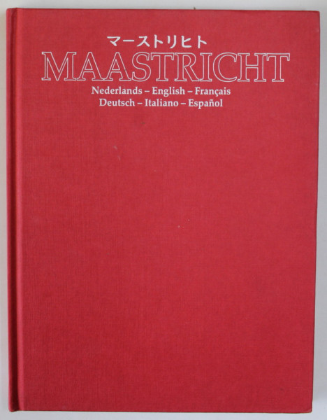MAASTRICHT , GHID , EDITIE IN NEDERLANDEZA , ENGLEZA , FRANCEZA , GERMANA , ITALIANA , SPANIOLA , JAPONEZA 1993