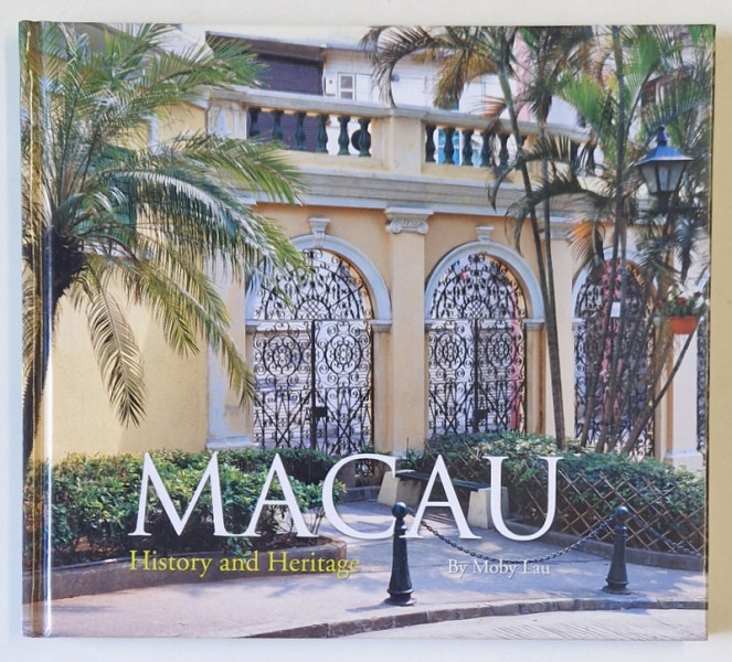 MACAU , HISTORY AND HERITAGE by MOBY LAU , 2008