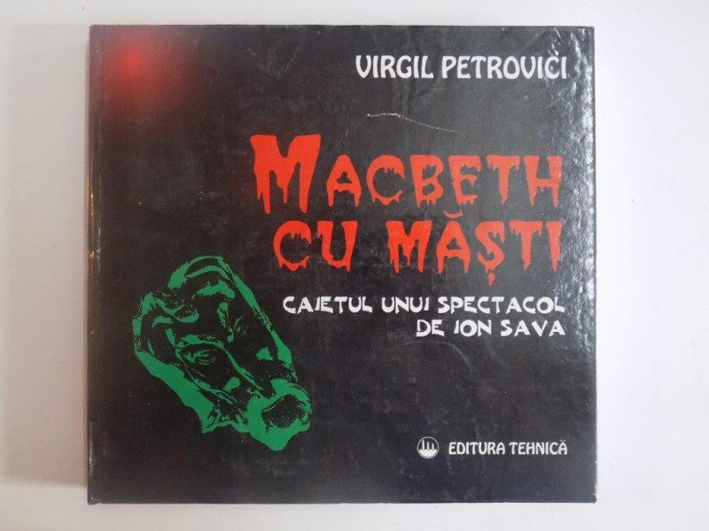 MACBETH CU MASTI , CAIETUL UNUI SPECTACOL DE ION SAVA de VIRGIL PETROVICI, 1997