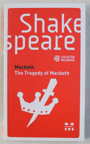 MACBETH  / THE TRAGEDY OF MACBETH de SHAKESPEARE , 2016 , EDITIE BILINGVA ROMANA-ENGEZA