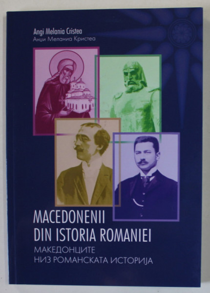 MACEDONENII DIN ISTORIA ROMANIEI de ANGI MELANIA CRISTEA , EDITIE IN LB. ROMANA SI MACEDONEANA , 2023