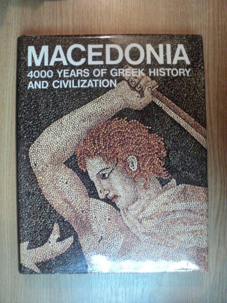 MACEDONIA. 4000 YEARS OF GREEK HISTORY AND CIVILIZATION by M.B. SAKELLARIOU  1991