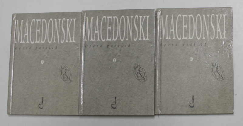MACEDONSKI - OPERA POETICA , VOLUMELE I - III , 2000