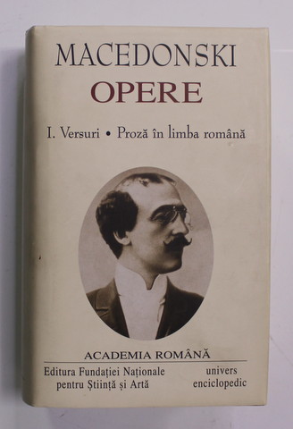 MACEDONSKI - OPERE I. VERSURI . PROZA IN LIMBA ROMANA 2004 , EDITIE DE LUX , HARTIE DE BIBLIE , LEGATURA DIN PIELE