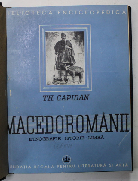 MACEDOROMANII , ETNOGRAFIE , ISTORIE , LIMBA de TH. CAPIDAN , 1942 , LEGATURA CARTONATA