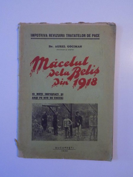 MACELUL DE LA BELIS DIN 1918. 45 MORTI IMPUSCATI SI ARSI PE RUG DE UNGURI de AUREL GOCIMAN  1932