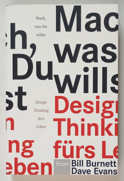 MACH , WAS DU WILLST , DESIGN THINKING FURS LEBEN von BILL BURNETT und DAVE EVANS , 2016
