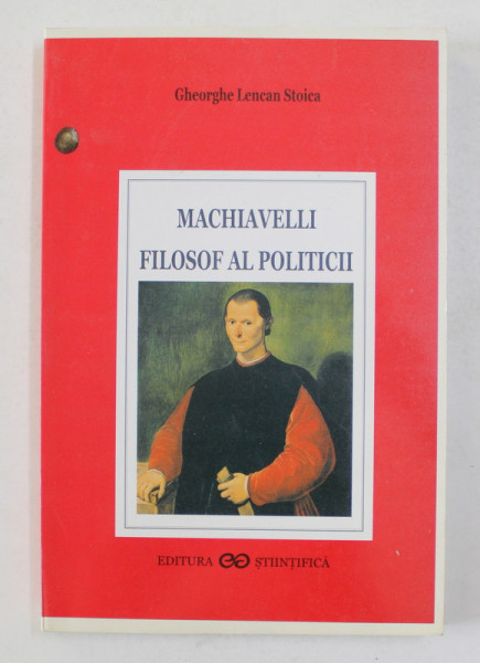 MACHIAVELLI FILOSOF AL POLITICII de GHEORGHE LENCAN STOICA , 2000 ,  DEDICATIE