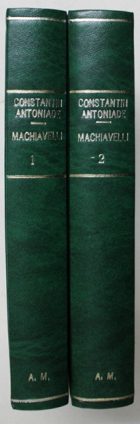 MACHIAVELLI - OMUL , TIMPURILE , OPERA de C. ANTONIADE , VOLUMELE I - II , 1932