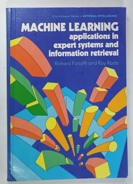 MACHINE LEARNING APPLICATIONS IN EXPERT SYSYEMS AND INFORMATION RETRIEVAL by RICHARD  FORSYTH and ROY RADA , 1986