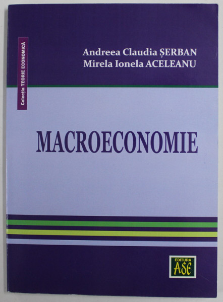 MACROECONOMIE de ANDREEA CLAUDIA SERBAN si MIRELA IONELA ACELEANU , 2019