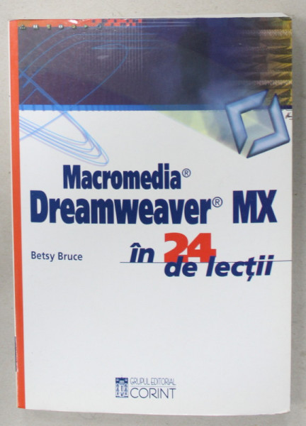 MACROMEDIA , DREAMWEAVER MX IN 24 DE LECTII de BETSY BRUCE , 2003