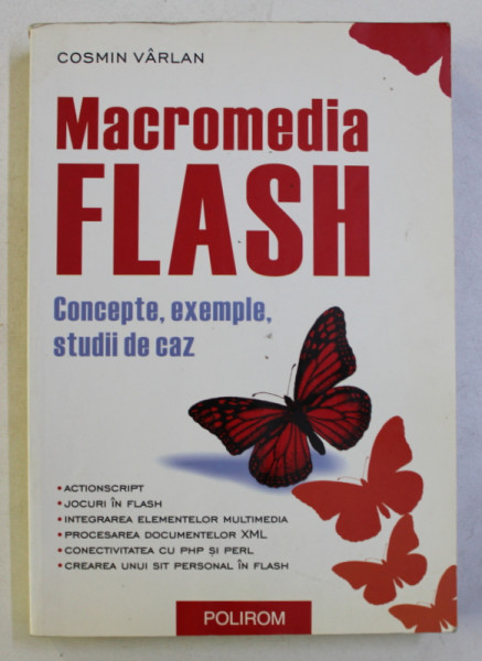 MACROMEDIA FLASH - CONCEPTE , EXEMPLE , STUDII DE CAZ de COSMIN VARLAN , 2004