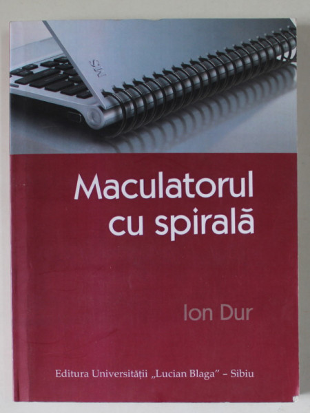 MACULATORUL CU SPIRALA de ION DUR , 2010 , DEDICATIE *