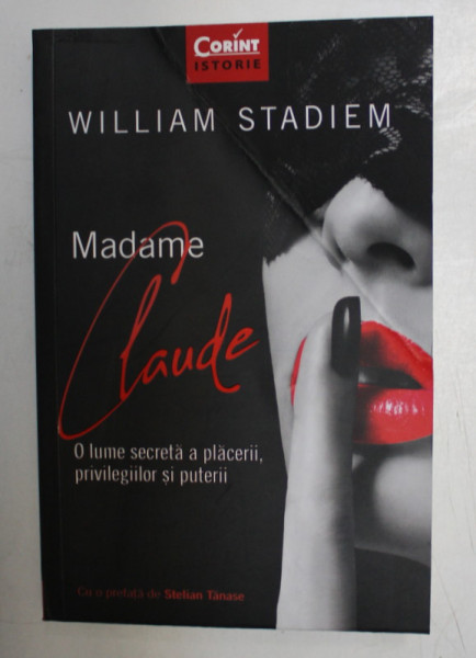 MADAME CLAUDE , O LUME SECRETA A PLACERII , PRIVILEGIILOR SI PUTERII de WILLIAM STADIEM , 2020