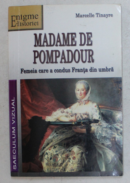 MADAME DE POMPADOUR , FEMEIA CARE A CONDUS FRANTA DIN UMBRA de MARCELLE TINAYRE , 2005