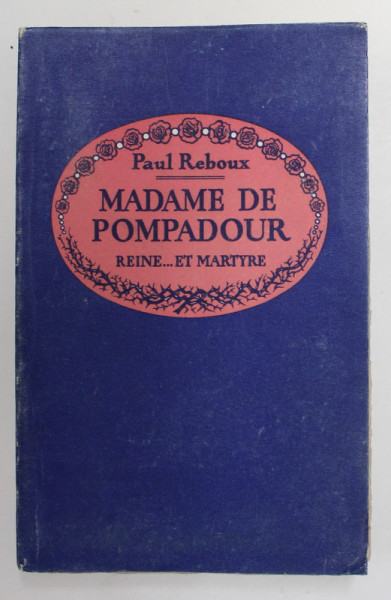 MADAME DE POMPADOUR - REINE ..ET MARTYRE par PAUL REBOUX , dessins de NICOLAS STERNBERG , 1933