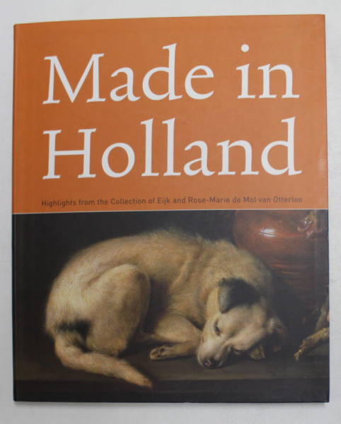 MADE IN HOLLAND - HIGHLIGHTS FROM THE COLLECTION OF EIJK AND ROSE - MARIE DE MOL VAN OTTERLOO by QUENTIN BUVELOT , 2010