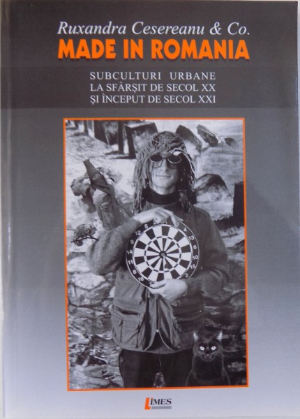 MADE IN ROMANIA, SUBCULTURI URBANE LA SFARSIT DE SECOL XX SI INCEPUT DE SECOLXXI de RUXANDRA CESEREANU , 2005