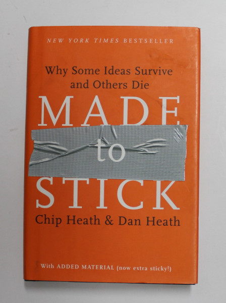 MADE TO STICK by  CHIP HEATH and DAN HEATH - WHY SOMES IDEAS SURVIVE AND OTHERS DIE , 2007