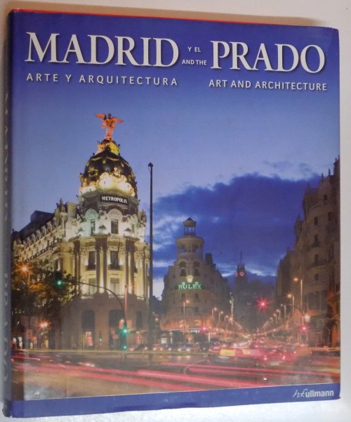 MADRID AND THE PRADO , ART AND ARCHITECTURE TEXT by BARBARA BORNGASSER...FELIX SCHEFFLER , PHOTOGRAPHY by GERHARD HAGEN , 2009