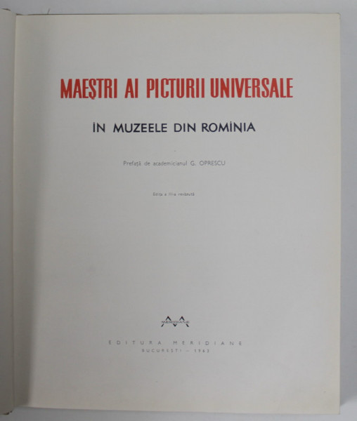 MAESTRI AI PICTURII UNIVERSALE IN MUZEELE DIN ROMANIA , prefata de G. OPRESCU , 1963