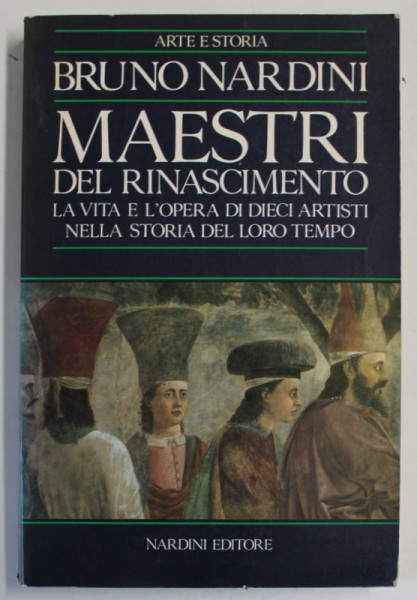 MAESTRI DEL RINASCIMENTO , LE VITA E L 'OPERA DI DIECI ARTISTI NELLA STORIA DEL LORO TEMPO di BRUNO  NARDINI , TEXT IN LB. ITALIANA , 1989