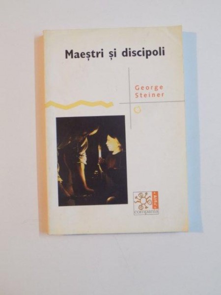 MAESTRI SI DISCIPOLI de GEORGE STEINER , 2005
