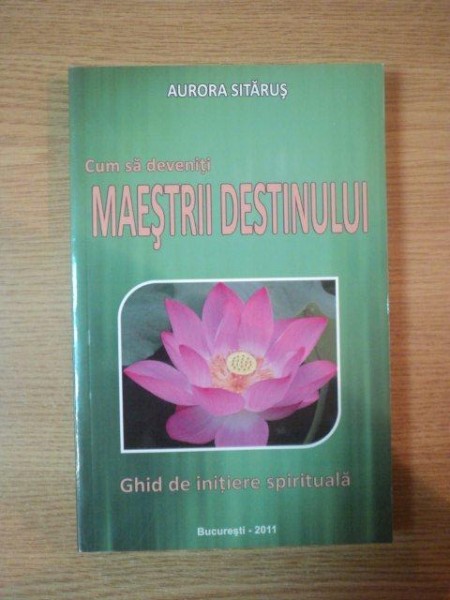 MAESTRII DESTINULUI de AURORA SITARUS , 2011 *PREZINTA SUBLINIERI IN TEXT