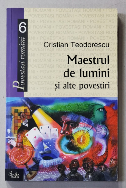 MAESTRUL DE LUMINI SI ALTE POVESTIRI de CRISTIAN TEODORESCU , 2005 , DEDICATIE *